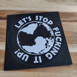 Premium Sticker: Let's stop Fucking it up!