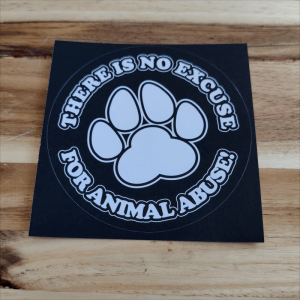 Premium Sticker: There is no excuse for animal abuse!